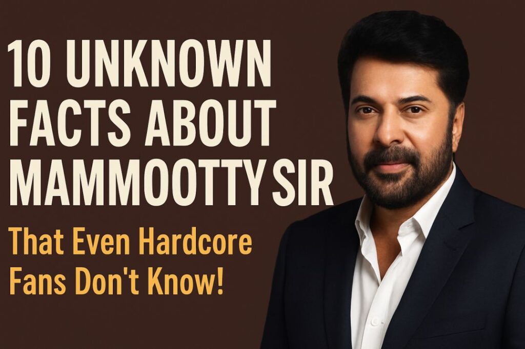 10 unknown facts about Mammootty Sir